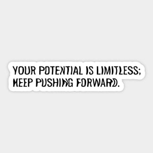 Your potential is limitless; Keep pushing forward. Sticker